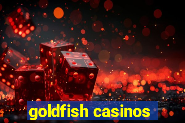 goldfish casinos